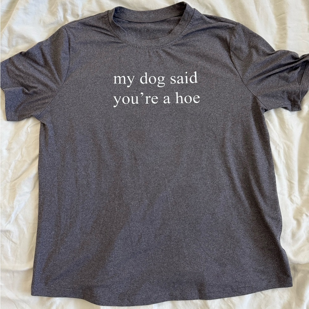 My dog said you’re a h*e size large
